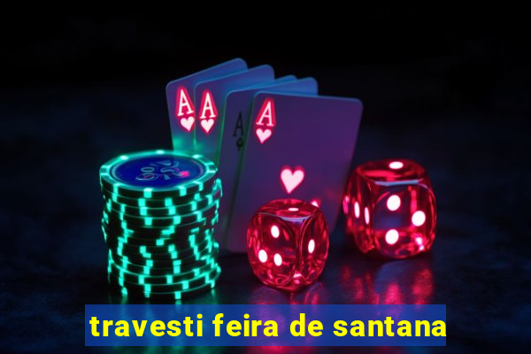 travesti feira de santana