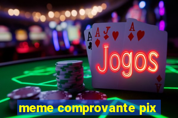 meme comprovante pix