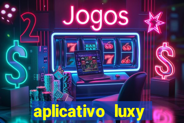 aplicativo luxy como funciona