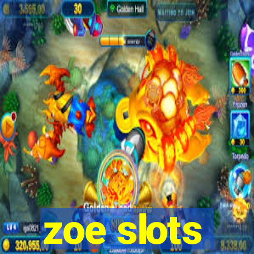 zoe slots