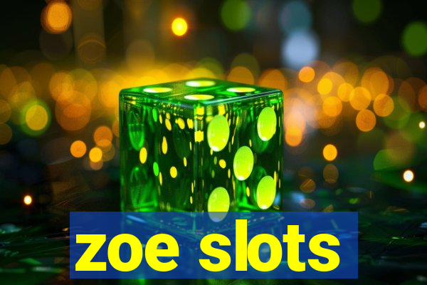 zoe slots