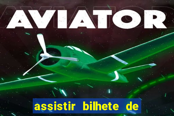 assistir bilhete de loteria filme dublado