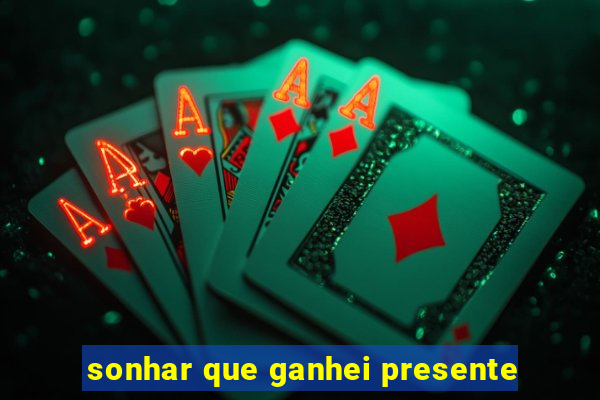 sonhar que ganhei presente