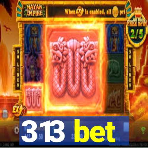 313 bet