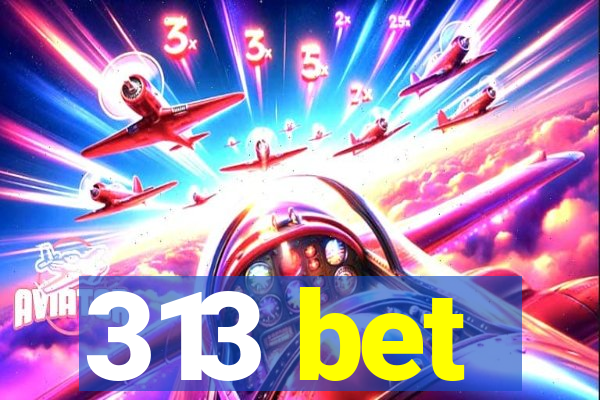 313 bet
