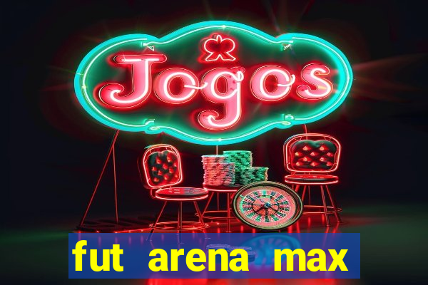 fut arena max futebol ao vivo