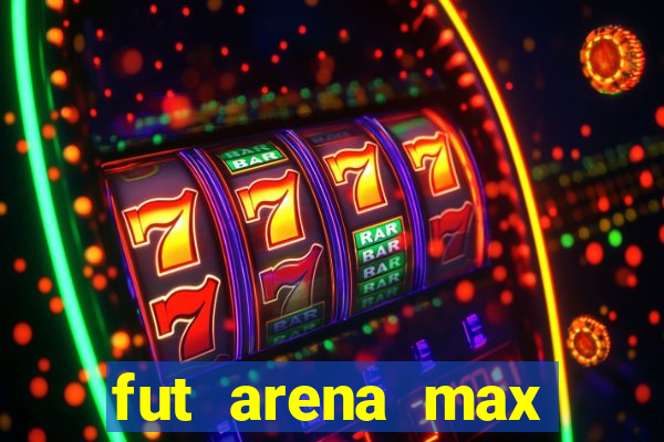 fut arena max futebol ao vivo
