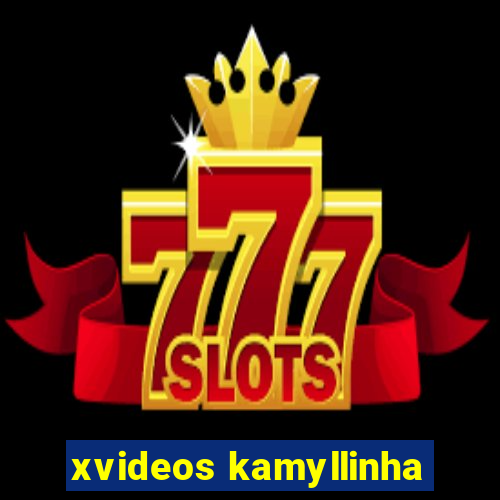 xvideos kamyllinha