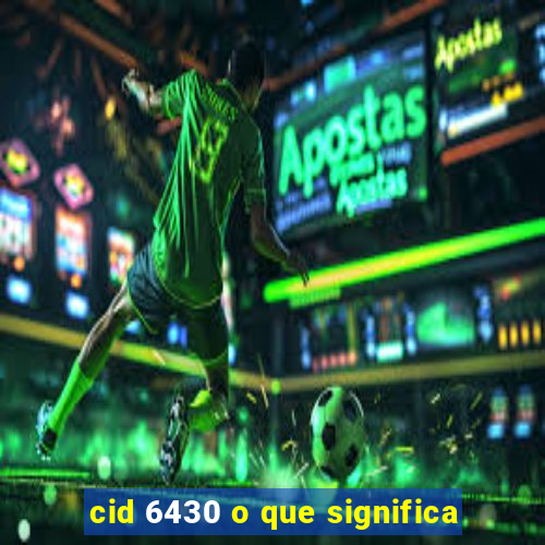cid 6430 o que significa