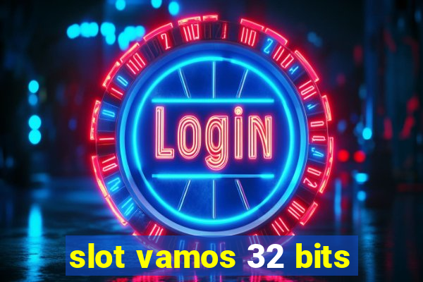 slot vamos 32 bits