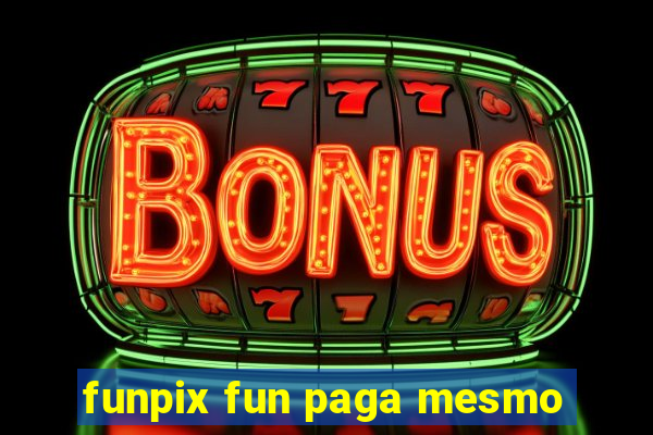 funpix fun paga mesmo