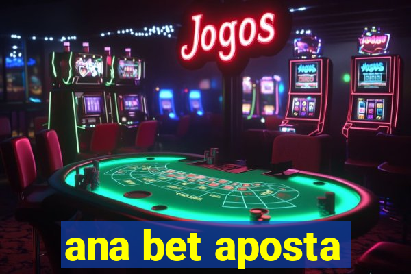 ana bet aposta