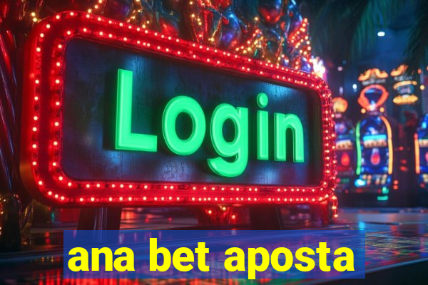 ana bet aposta
