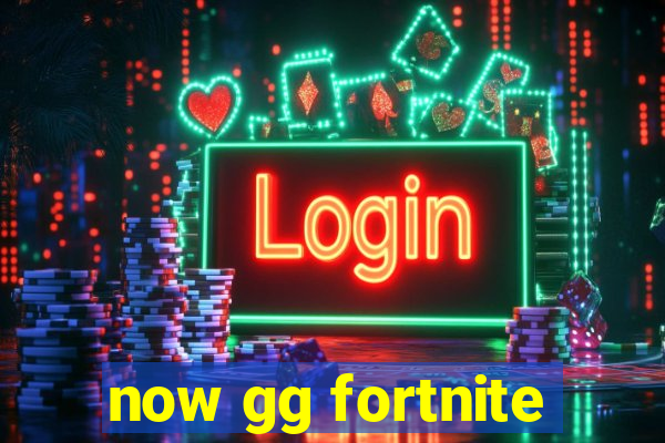 now gg fortnite