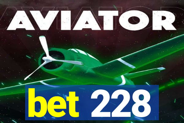 bet 228