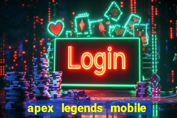 apex legends mobile vai voltar