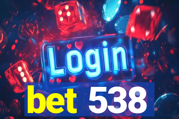 bet 538