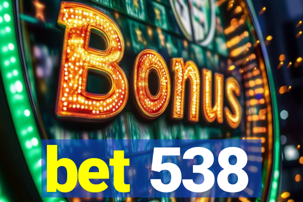 bet 538