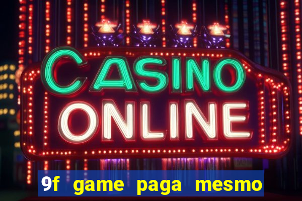 9f game paga mesmo os 100 reais
