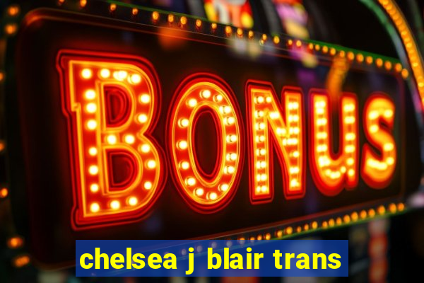 chelsea j blair trans