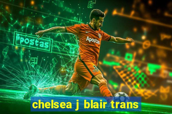 chelsea j blair trans