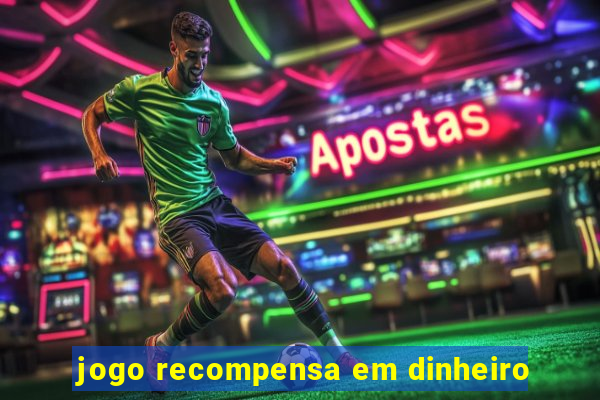 jogo recompensa em dinheiro