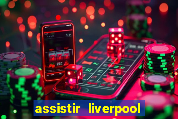 assistir liverpool x real madrid futemax