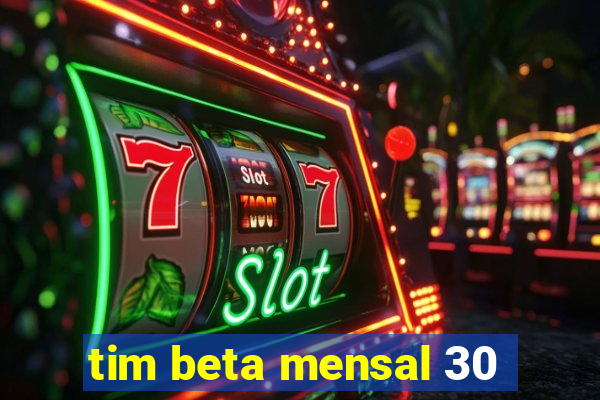 tim beta mensal 30