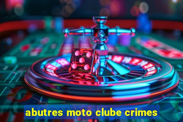 abutres moto clube crimes