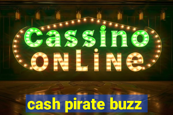 cash pirate buzz