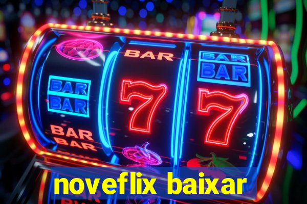 noveflix baixar