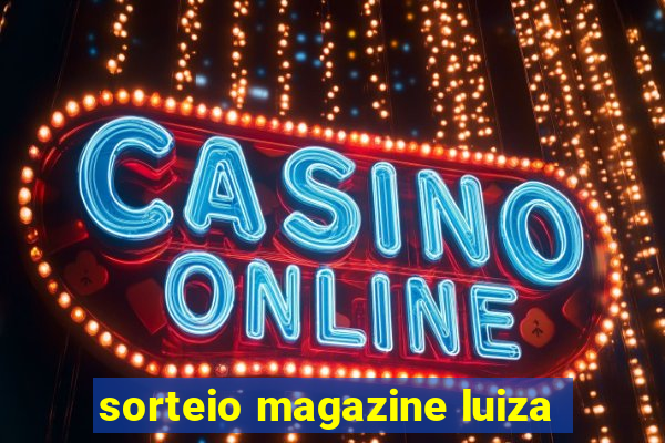 sorteio magazine luiza