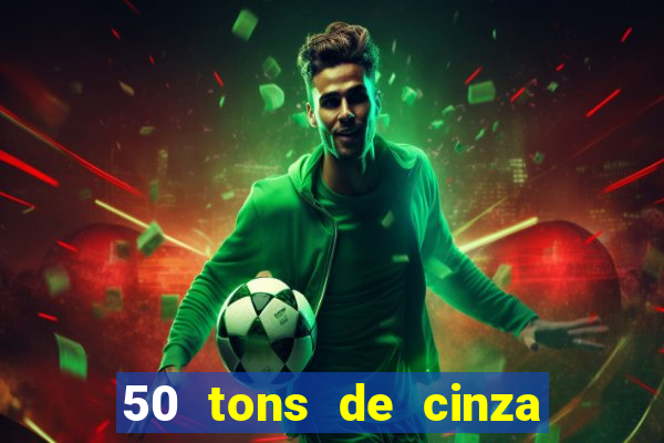 50 tons de cinza filme completo drive