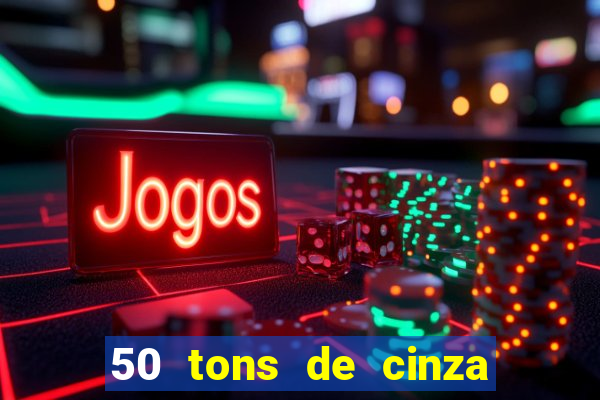 50 tons de cinza filme completo drive