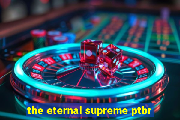 the eternal supreme ptbr