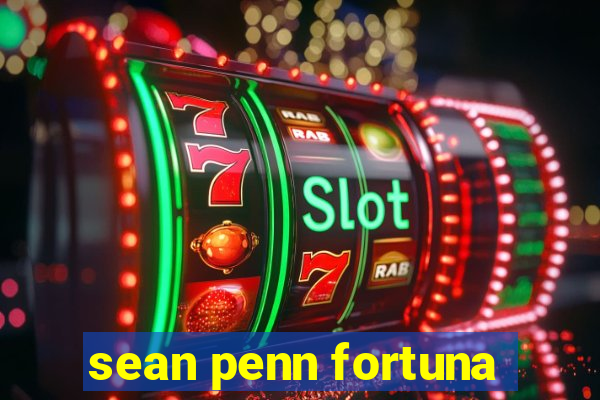 sean penn fortuna
