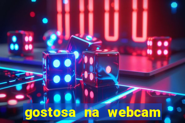 gostosa na webcam ao vivo