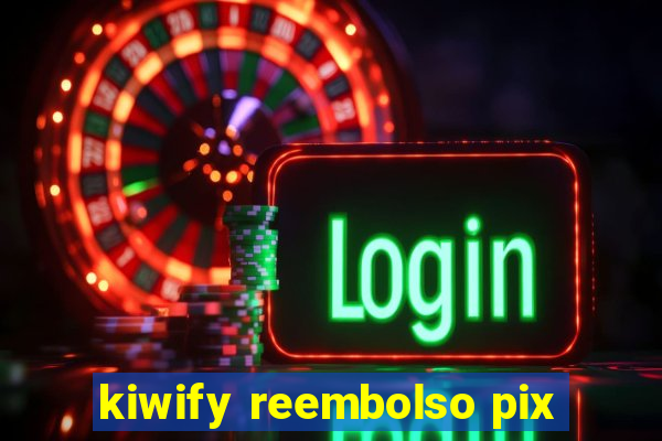kiwify reembolso pix
