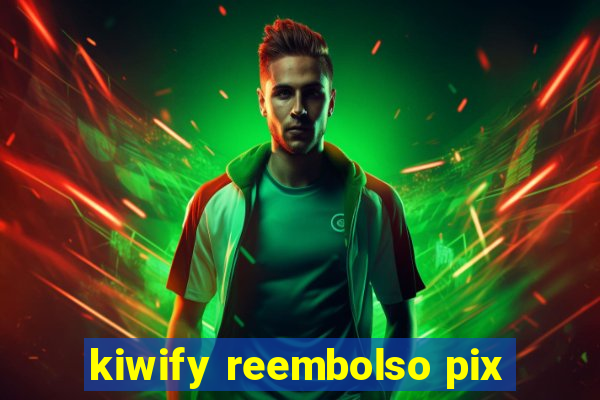 kiwify reembolso pix
