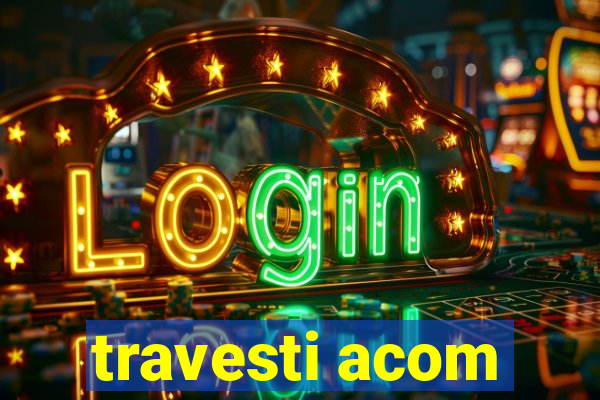 travesti acom