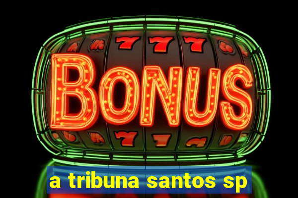 a tribuna santos sp