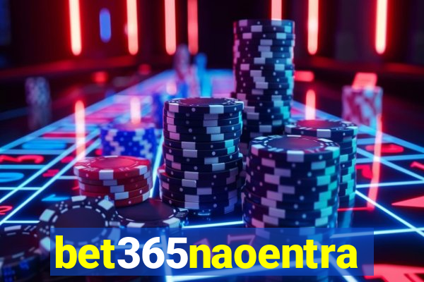 bet365naoentra