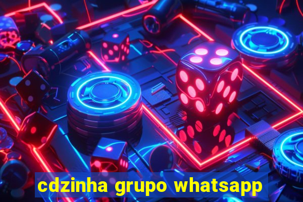 cdzinha grupo whatsapp