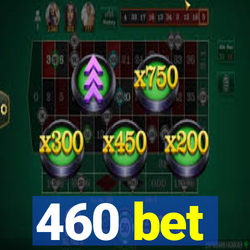 460 bet