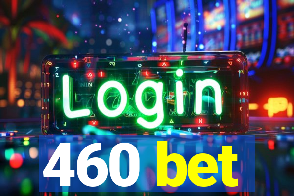 460 bet