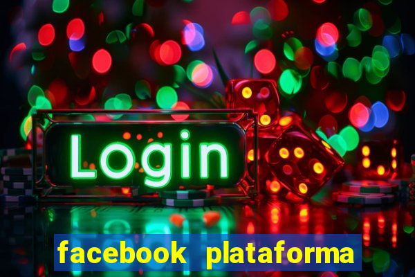 facebook plataforma pagando no cadastro