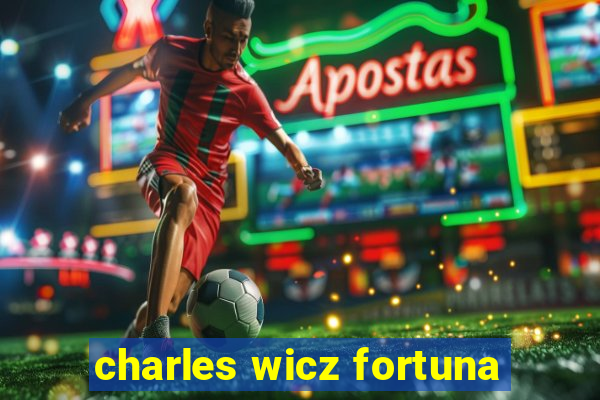 charles wicz fortuna