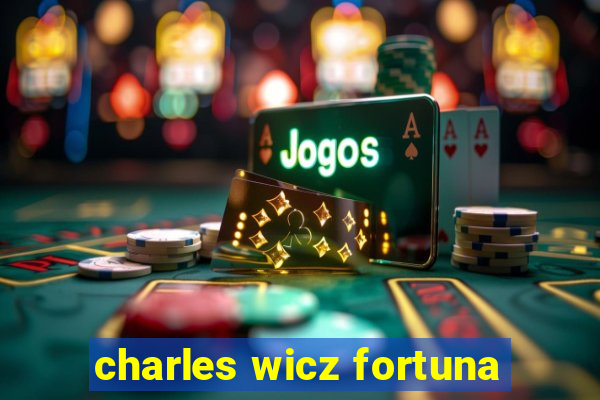 charles wicz fortuna
