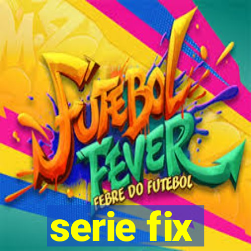 serie fix