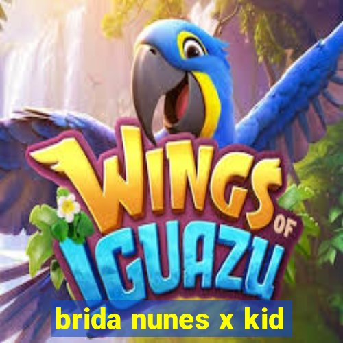 brida nunes x kid